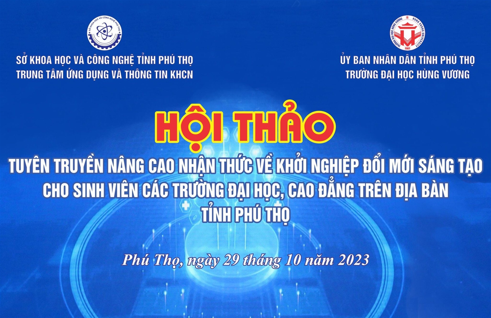 HỘI THẢO  TUYÊN TRUYỀN NÂNG CAO NHẬN THỨC VỀ KHỞI NGHIỆP ĐỔI MỚI SÁNG TẠO CHO SINH VIÊN CÁC TRƯỜNG ĐẠI HỌC, CAO ĐẲNG  TRÊN ĐỊA BÀN TỈNH PHÚ THỌ