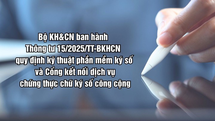 Bộ KH&CN ban hành Thông tư quy định kỹ thuật phần mềm ký số và cổng kết nối